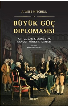 Büyük Güç Diplomasisi & Attila'dan Kissinger'a Devlet Yönetme ... Büyük Güç Diplomasisi & Attila'dan Kissinger'a Devlet Yönetme ...