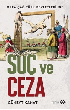 Orta Çağ Türk Devletlerinde Suç ve Ceza - Cüneyt Kanat - Yeditepe Yayınevi Orta Çağ Türk Devletlerinde Suç ve Ceza - Cüneyt Kanat - Yeditepe Yayınevi