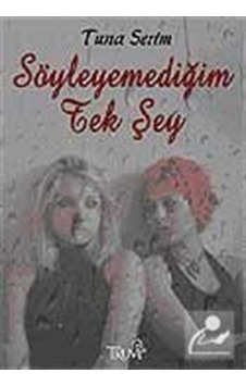 Söyleyemediğim Tek Şey - Tuna Serim - Truva Yayınları Söyleyemediğim Tek Şey - Tuna Serim - Truva Yayınları