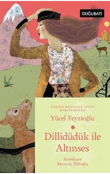Dillidüdük İle Altınses - Başkurdistan Masalları - Yücel Feyzioğlu - Doğu Batı Yayınları