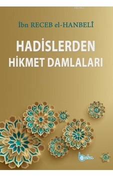 Hadislerden Hikmet Damlaları  - İbn Receb El -Hanbeli  - Beka Yayınları