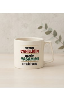 "senin Cahilliğin Benim Yaşamımı Etkiliyor"porselen Baskılı Kupa Bardak - Hediyelik Kupa 000 Açık Krem