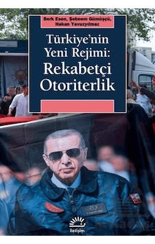 Türkiye'nin Yeni Rejimi: Rekabetçi Otoriterlik İletişim Yayınevi Türkiye'nin Yeni Rejimi: Rekabetçi Otoriterlik İletişim Yayınevi