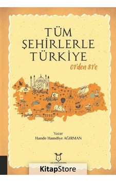 Tüm Şehirlerle Türkiye 01'den 81'e - Hande Ağırman - Akademisyen Kitabevi Tüm Şehirlerle Türkiye 01'den 81'e - Hande Ağırman - Akademisyen Kitabevi