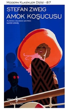 Amok Koşucusu - Modern Klasikler 87 - Stefan Zweig - İş Bankası Kültür Yayınları Amok Koşucusu - Modern Klasikler 87 - Stefan Zweig - İş Bankası Kültür Yayınları