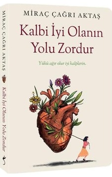 Kalbi İyi Olanın Yolu Zordur Kalbi İyi Olanın Yolu Zordur