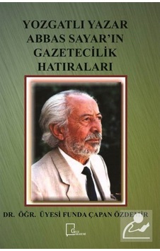 Yozgatlı Yazar Abbas Sayarın Gazetecilik Hatıraları - Funda Çapan Özdemir - Gece Akademi