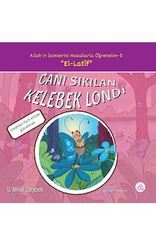 Canı Sıkılan Kelebek Londi-Allah'ın İsimlerini Masallarla Öğrenelim 5 - Şerife Nihal Zeybek - Okur Çocuk Canı Sıkılan Kelebek Londi-Allah'ın İsimlerini Masallarla Öğrenelim 5 - Şerife Nihal Zeybek - Okur Çocuk