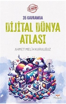 Sil Baştan 35 Kavramda Dijital Dünya Atlası / Ahmet Melih Kara...