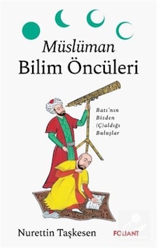 Müslüman Bilim Öncüleri & Batı'nın Bizden Ç Aldığı Buluşlar /... Müslüman Bilim Öncüleri & Batı'nın Bizden Ç Aldığı Buluşlar /...
