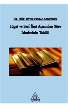 Lügat ve Sarf İlmi Açısından Sure İsimlerinin Tahlili - Cemal Sandıkçı - Üniversite Yayınları Lügat ve Sarf İlmi Açısından Sure İsimlerinin Tahlili - Cemal Sandıkçı - Üniversite Yayınları