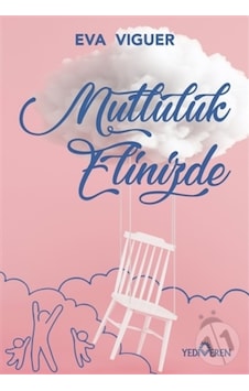 Mutluluk Elinizde - Eva Viguer - Yediveren Yayınları Mutluluk Elinizde - Eva Viguer - Yediveren Yayınları