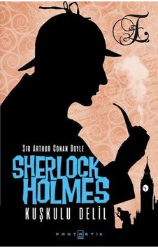 Sherlock Holmes - Kuşkulu Delil - Sir Arthur Conan Doyle - Fantastik Kitap Sherlock Holmes - Kuşkulu Delil - Sir Arthur Conan Doyle - Fantastik Kitap