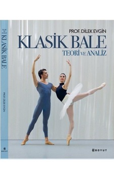Klasik Bale - Teori ve Analiz - Dilek Evgin - Boyut Yayın Grubu Klasik Bale - Teori ve Analiz - Dilek Evgin - Boyut Yayın Grubu