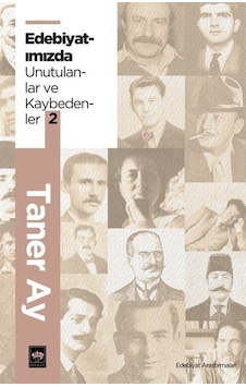 Edebiyatımızda Unutulanlar ve Kaybedenler - 2 - Taner Ay - Ötüken Neşriyat
