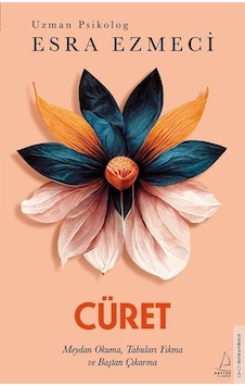 Cüret - Meydan Okuma Tabuları Yıkma ve Baştan Çıkarma - Esra Ezmeci - Destek Yayınları Cüret - Meydan Okuma Tabuları Yıkma ve Baştan Çıkarma - Esra Ezmeci - Destek Yayınları
