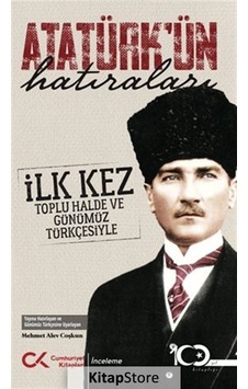 Atatürk'ün Hatıraları - İlk Kez Toplu Halde ve Günümüz Türkçesiyle - Mehmet Alev Çoşkun - Cumhuriyet Kitapları