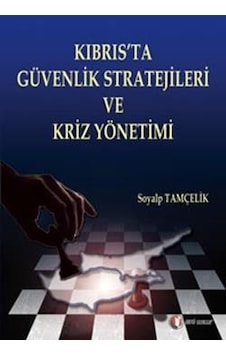 Kıbrıs'ta Güvenlik Stratejileri ve Güvenlik Kriz Yönetimi - Soyalp Tamçelik - ODTÜ Yayıncılık
