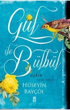 Gül ile Bülbül - Hüseyin Bayçöl - Timaş Yayinlari Gül ile Bülbül - Hüseyin Bayçöl - Timaş Yayinlari