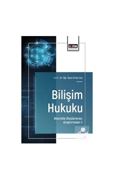 Bilişim Hukuku Alanında Uluslararası Araştırmalar 1 / Kolektif Bilişim Hukuku Alanında Uluslararası Araştırmalar 1 / Kolektif