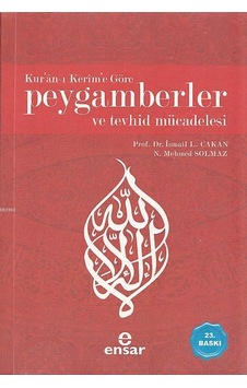 Kur'an-ı Kerim'e Göre Peygamberler ve Tevhid Mücadelesi - İsmail Lütfi Çakan - N. Mehmed Solmaz - Ensar Neşriyat Kur'an-ı Kerim'e Göre Peygamberler ve Tevhid Mücadelesi - İsmail Lütfi Çakan - N. Mehmed Solmaz - Ensar Neşriyat