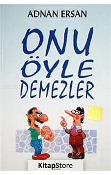 Onu Öyle Demezler - Adnan Ersan - Arkadaş Yayıncılık Onu Öyle Demezler - Adnan Ersan - Arkadaş Yayıncılık