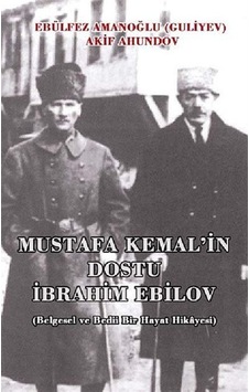 Mustafa Kemal'In Dostu Ibrahim Ebilov (Belgesel Ve Bedii Bir H... 9786054686278 Mustafa Kemal'In Dostu Ibrahim Ebilov (Belgesel Ve Bedii Bir H... 9786054686278