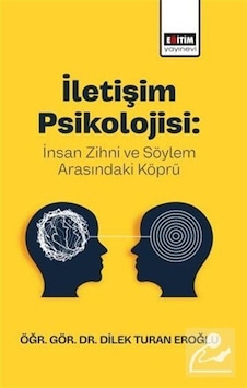İletişim Psikolojisi: İnsan Zihni Ve Söylem Arasındaki Köprü /...