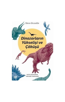 Dinozorların Yükselişi ve Çöküşü - Steve Brusatte - Koç Üniversitesi Yayınları Dinozorların Yükselişi ve Çöküşü - Steve Brusatte - Koç Üniversitesi Yayınları
