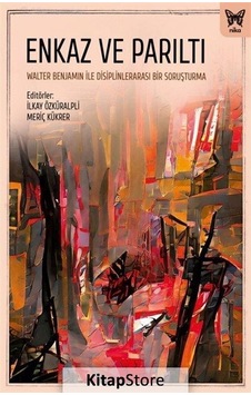 Enkaz ve Parıltı: Walter Benjamin ile Disiplinlerarası Bir Soruşturma- Nika Yayınevi
