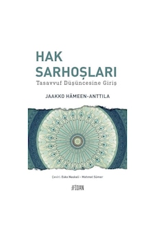 Hak Sarhoşları - Tasavvuf Düşüncesine Giriş - Jaakko Hameen-Anttila - Malatya Fidan Kitabevi Hak Sarhoşları - Tasavvuf Düşüncesine Giriş - Jaakko Hameen-Anttila - Malatya Fidan Kitabevi