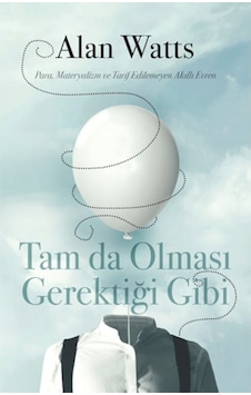 Tam da Olması Gerektiği Gibi - Para Materyalizm ve Tarif Edilemeyen Akıllı Evren - Alan Watts - Butik