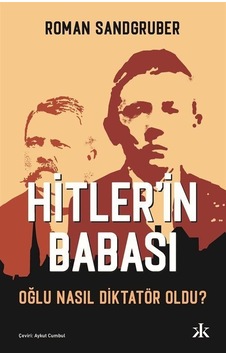 Hitler'in Babası - Oğlu Nasıl Diktatör Oldu? - Roman Sandgruber - Kafka Kitap Hitler'in Babası - Oğlu Nasıl Diktatör Oldu? - Roman Sandgruber - Kafka Kitap