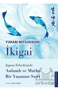 İkigai Japon Felsefesiyle Anlamlı Ve Mutlu Bir Yaşamın Sırrı Destek Yayınları İkigai Japon Felsefesiyle Anlamlı Ve Mutlu Bir Yaşamın Sırrı Destek Yayınları