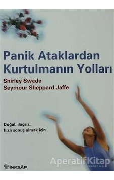Panik Ataklardan Kurtulmanın Yolları - Seymour Sheppard Jaffe - Shirley Swede - İnkılap Kitabevi Panik Ataklardan Kurtulmanın Yolları - Seymour Sheppard Jaffe - Shirley Swede - İnkılap Kitabevi