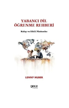Yabancı Dil Öğrenme Rehberi - Kolay ve Etkili Yöntemler - Lenny Huber - Gece Kitaplığı Yabancı Dil Öğrenme Rehberi - Kolay ve Etkili Yöntemler - Lenny Huber - Gece Kitaplığı