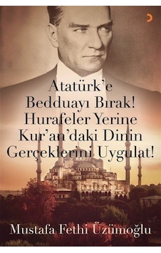 Atatürk'e Bedduayı Bırak! Hurafeler Yerine Kur'an'daki Dinin Gerçeklerini Uygulat! - Mustafa Fethi Üzümoğlu - Cinius Atatürk'e Bedduayı Bırak! Hurafeler Yerine Kur'an'daki Dinin Gerçeklerini Uygulat! - Mustafa Fethi Üzümoğlu - Cinius