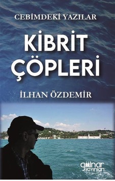 Kibrit Çöpleri - Cebimdeki Yazılar - İlhan Özdemir - Gülnar Yayınları Kibrit Çöpleri - Cebimdeki Yazılar - İlhan Özdemir - Gülnar Yayınları