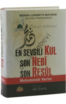 En Sevgili Kul Son Nebi Son Resul Mevahib-I Ledünniyye Muhtasarı En Sevgili Kul Son Nebi Son Resul Mevahib-I Ledünniyye Muhtasarı
