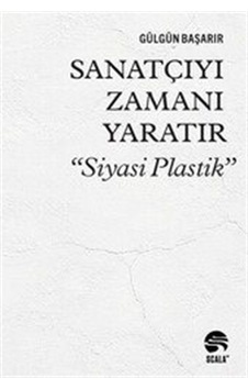 Sanatçıyı Zamanı Yaratır "siyasi Plastik" / Gülgün Başarır Sanatçıyı Zamanı Yaratır "siyasi Plastik" / Gülgün Başarır