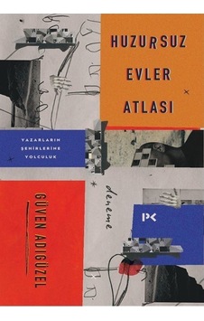 Huzursuz Evler Atlası: Yazarların Şehirlerine Yolculuk - Güven Adıgüzel - Profil Kitap