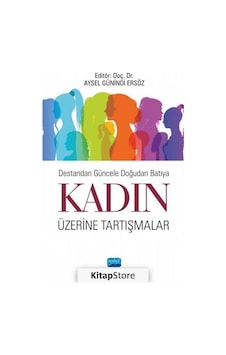 Destandan Güncele Doğudan Batıya Kadın Üzerine Tartışmalar / K...