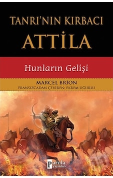 Tanrı'nın Kırbacı Attila-Hunların Gelişi - Marcel Brion - Parola Yayınları Tanrı'nın Kırbacı Attila-Hunların Gelişi - Marcel Brion - Parola Yayınları