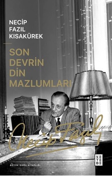Ketebe Necip Fazıl Kısakürek Son Devrin Din Mazlumları Ketebe Necip Fazıl Kısakürek Son Devrin Din Mazlumları