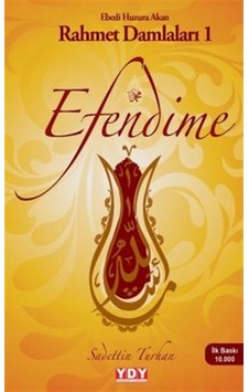 Efendime - Ebedi Huzura Akan Rahmet Damlaları 1 - Sadettin Turhan - YDY Yayın Dünyamız Efendime - Ebedi Huzura Akan Rahmet Damlaları 1 - Sadettin Turhan - YDY Yayın Dünyamız
