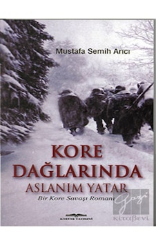 Kore Dağlarında Aslanım Yatar - Mustafa Semih Arıcı - Kastaş Yayınları Kore Dağlarında Aslanım Yatar - Mustafa Semih Arıcı - Kastaş Yayınları
