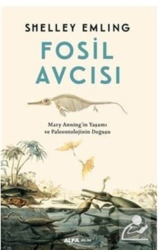 Fosil Avcısı / Mary Anning'ın Yaşamı ve Paleontolojinin Doğuşu. Fosil Avcısı / Mary Anning'ın Yaşamı ve Paleontolojinin Doğuşu.