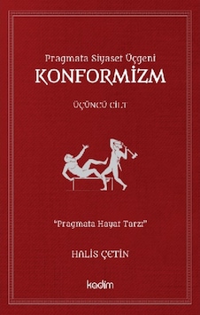 Pragmata Siyaset Üçgeni Konformizm - Üçüncü Cilt - Halis Çetin - Kadim
