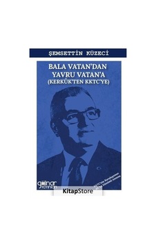 Bala Vatan'dan Yavru Vatan'a - Kerkük'ten KKTC'ye - Şemsettin Küzeci - Gülnar Yayınları
