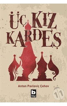 Üç Kız Kardeş - Anton Pavloviç Çehov - Bilgi Yayınevi Üç Kız Kardeş - Anton Pavloviç Çehov - Bilgi Yayınevi